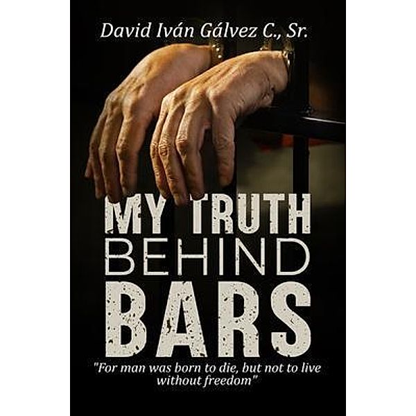 My Truth Behind Bars, Sr. Iván Gálvez C.