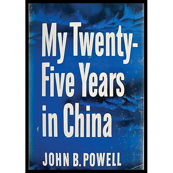 My Twenty-Five Years In China, John B. Powell