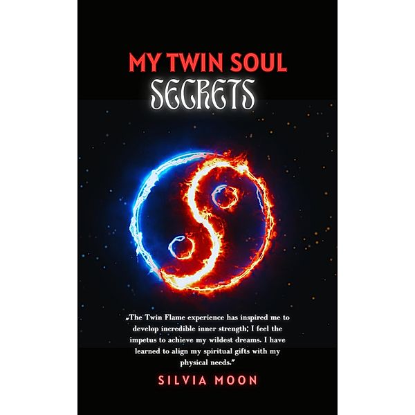 My Twin Soul Secrets (Twin Flame Union) / Twin Flame Union, Silvia Moon