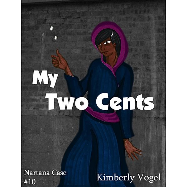 My Two Cents: A Project Nartana Case #10, Kimberly Vogel