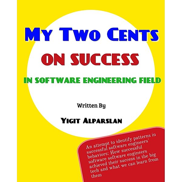 My Two Cents on Success in Software Engineering Field, Yigit Alparslan