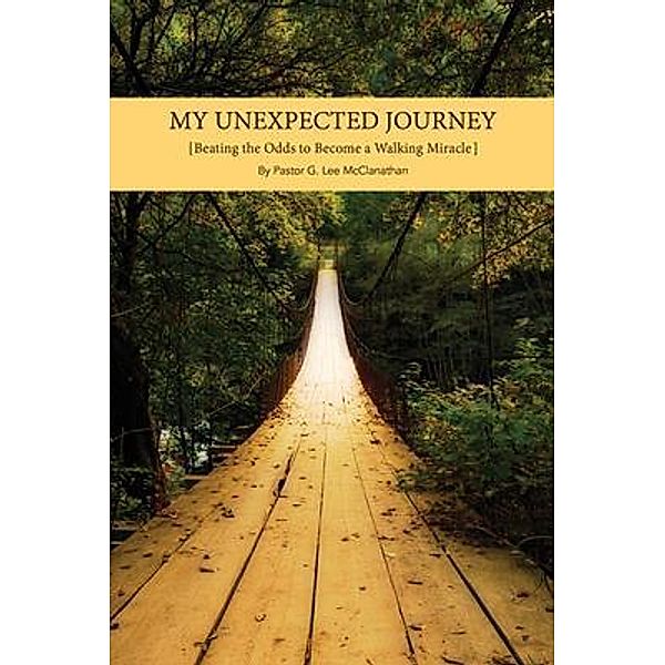 MY UNEXPECTED JOURNEY / TOPLINK PUBLISHING, LLC, Pastor G. Lee McClanathan