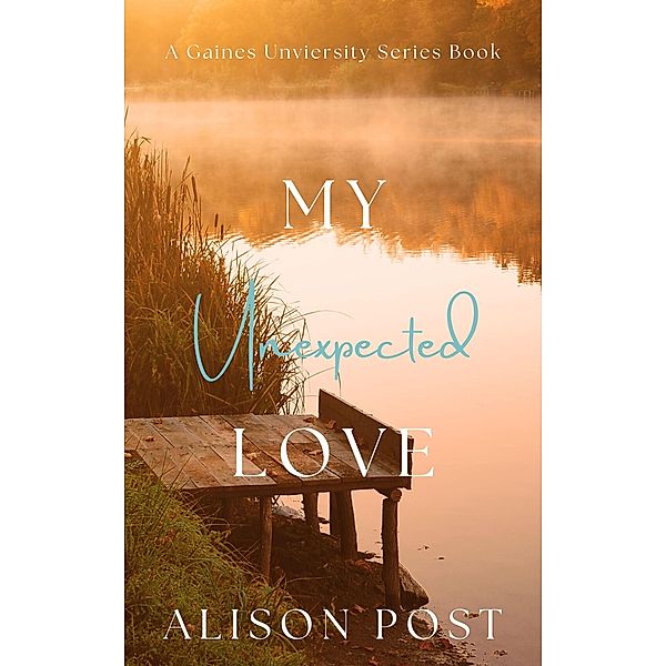My Unexpected Love (Gaines University (Discreet Series), #1) / Gaines University (Discreet Series), Alison Post