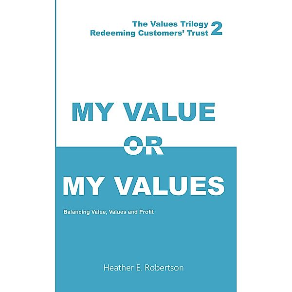 My Value or My Values - Redeeming Customers' Trust / Austin Macauley Publishers, Heather E. Robertson