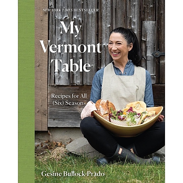My Vermont Table: Recipes for All (Six) Seasons, Gesine Bullock-Prado