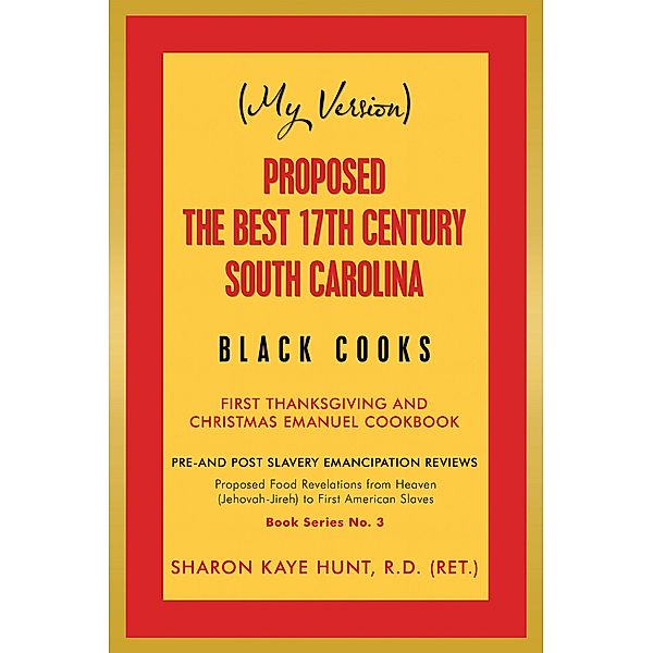 (My Version)                      Proposed the Best 17Th Century South Carolina  Black Cooks, Sharon Kaye Hunt R. D.