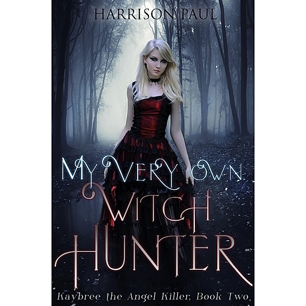 My Very Own Witch Hunter (Kaybree the Angel Killer, #2) / Kaybree the Angel Killer, Harrison Paul