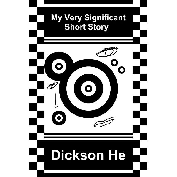 My Very Significant Short Story, Dickson He