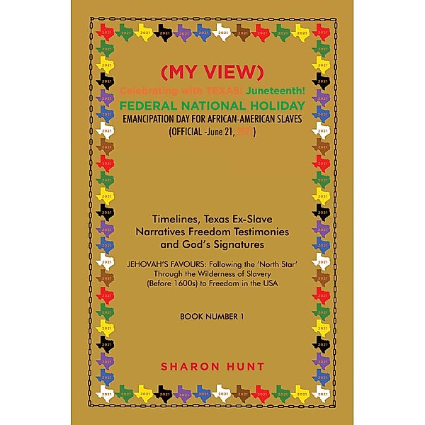 (My View)  Celebrating with Texas! Juneteenth!  Federal National Holiday Emancipation Day for African-American Slaves (Official -June 21, 2021), Sharon Hunt