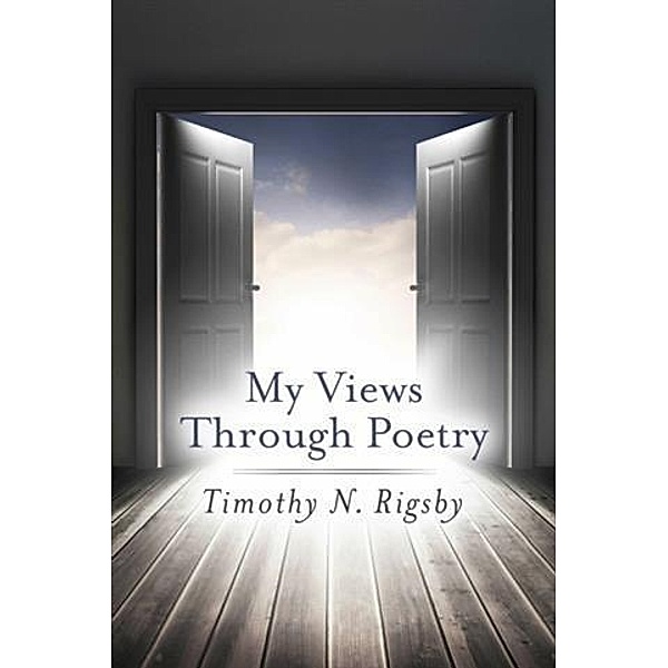 My Views Through Poetry, Timothy N. Rigsby