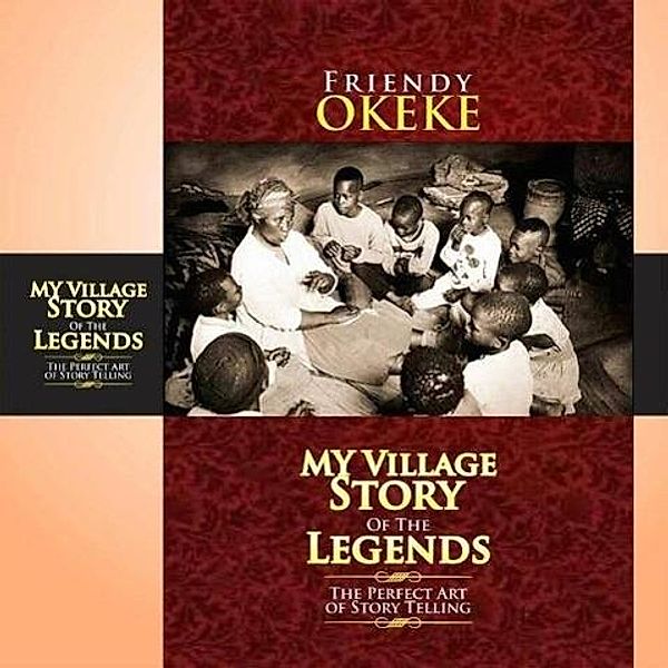 My Village Story Of The Legends (The Perfect Art Of Storytelling), Friendy Okeke