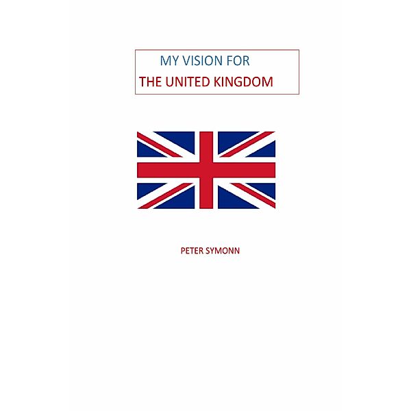 My Vision for the United Kingdom, Peter Symonn