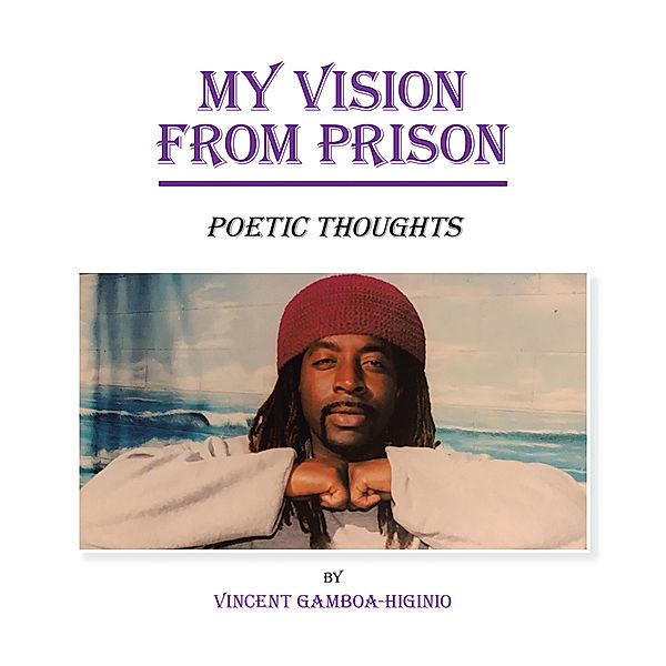 My Vision from Prison, Vincent Gamboa-Higinio