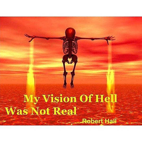 My Vision Of Hell Was Not Real, Robert Hall