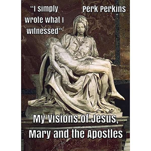 My Visions of Jesus, Mary and the Apostles, Perk Perkins