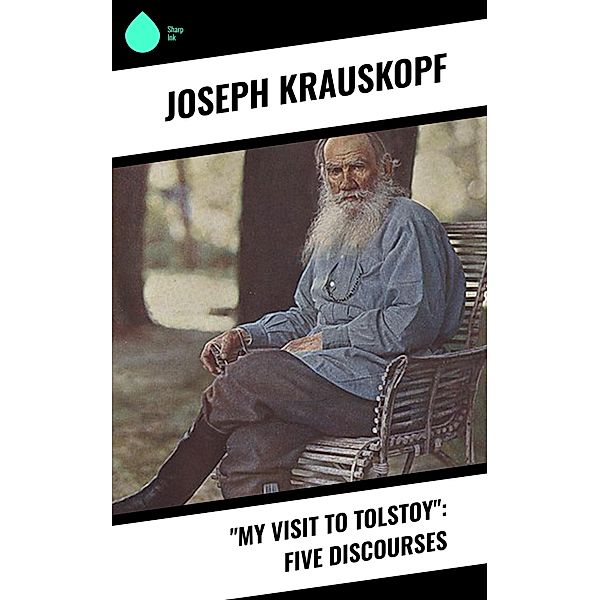 My Visit to Tolstoy: Five Discourses, Joseph Krauskopf