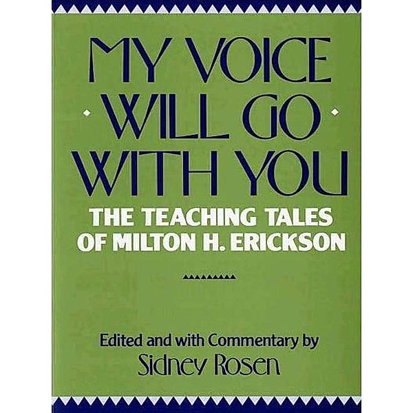 My Voice Will Go with You: The Teaching Tales of Milton H. Erickson