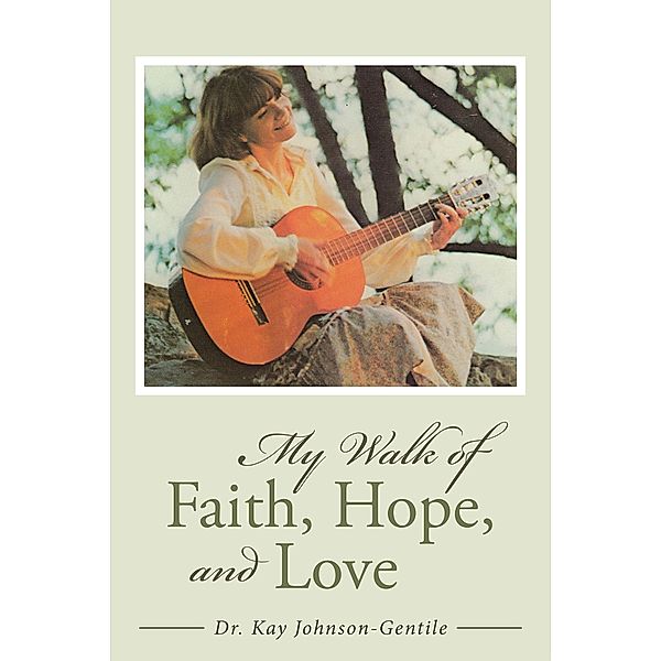 My Walk of Faith, Hope, and Love, Kay Johnson-Gentile