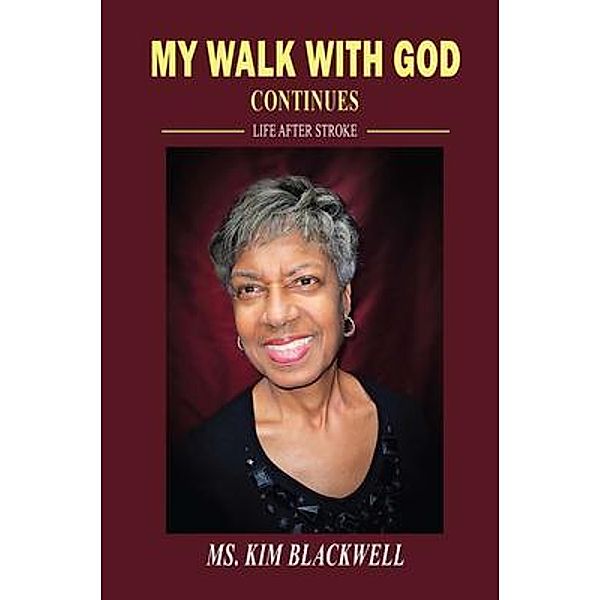 My Walk with God Continues Life after Stroke / Bennett Media and Marketing, Kim Blackwell