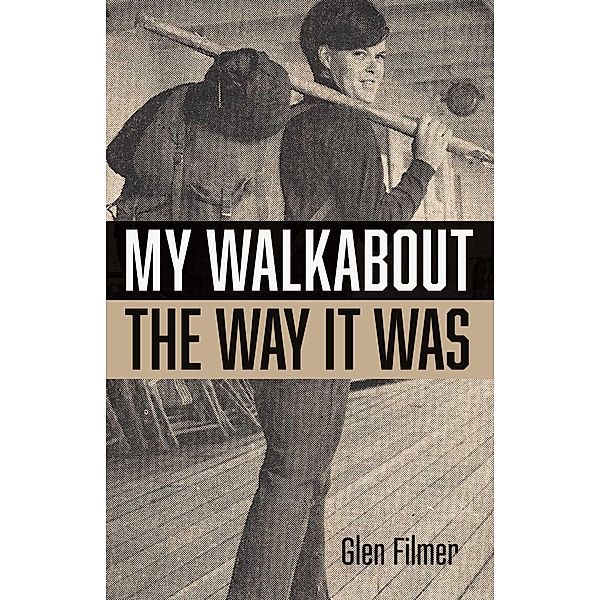My Walkabout - The Way It Was / BookBaby, Glen Filmer