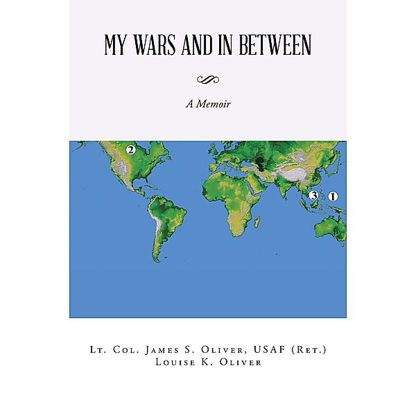 My Wars and in Between, James Oliver USAF (Ret.)