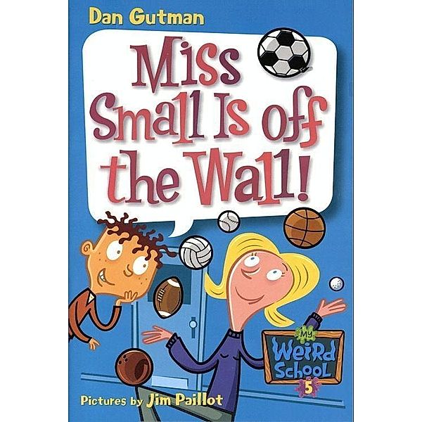 My Weird School #5: Miss Small Is off the Wall! / My Weird School Bd.5, Dan Gutman