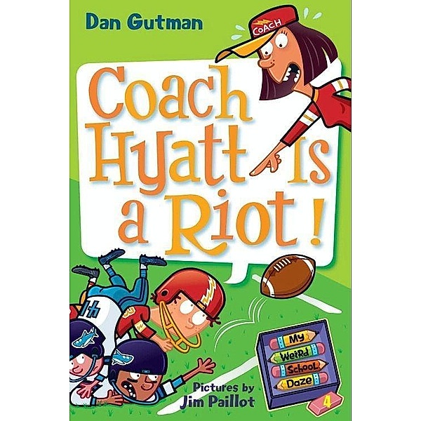My Weird School Daze #4: Coach Hyatt Is a Riot! / My Weird School Daze Bd.4, Dan Gutman