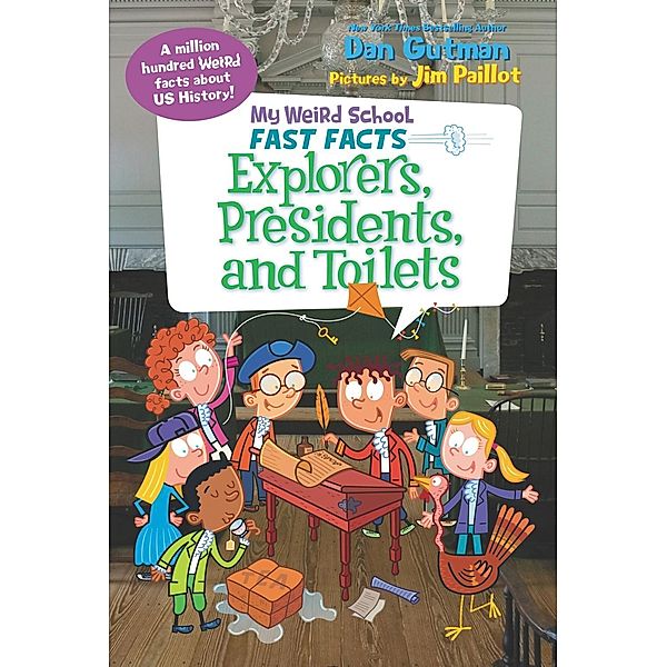 My Weird School Fast Facts: Explorers, Presidents, and Toilets / My Weird School Fast Facts, Dan Gutman