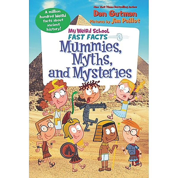 My Weird School Fast Facts: Mummies, Myths, and Mysteries / My Weird School Fast Facts Bd.7, Dan Gutman