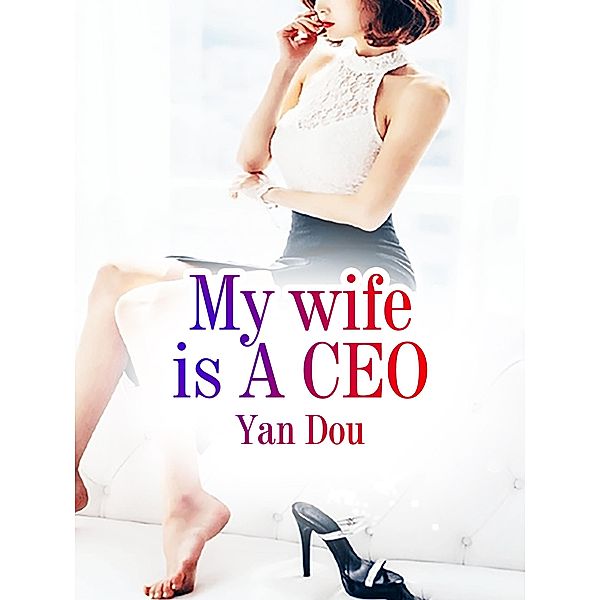 My wife is A CEO, Yan Dou