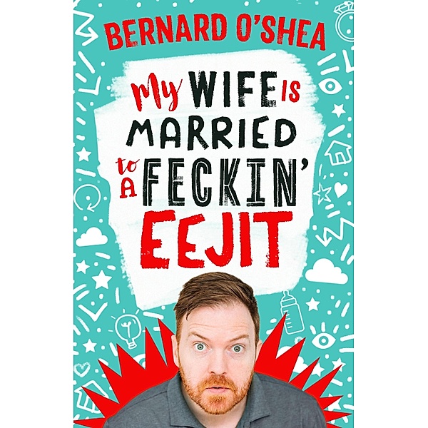 My Wife is Married to a Feckin' Eejit, Bernard O'Shea