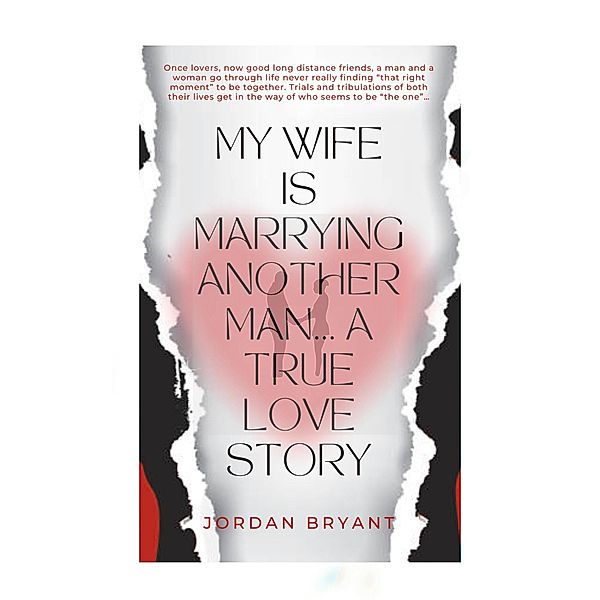 My Wife Is Marrying Another Man: A True Love Story, Jordan Bryant