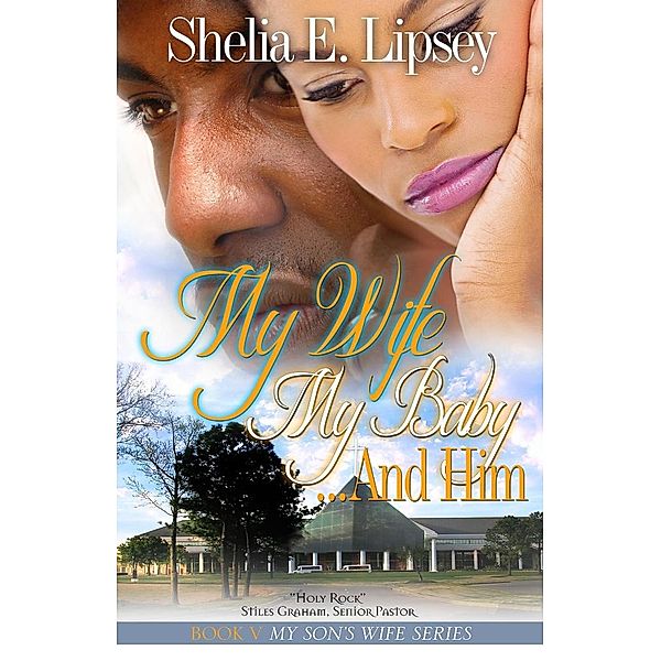 My Wife My Baby And Him (My Son's Wife, #5) / My Son's Wife, Shelia Bell, Shelia E. Lipsey