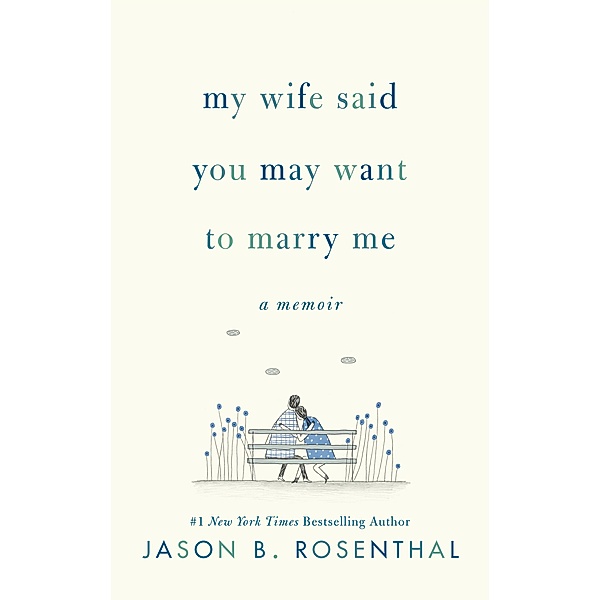 My Wife Said You May Want to Marry Me, Jason B. Rosenthal