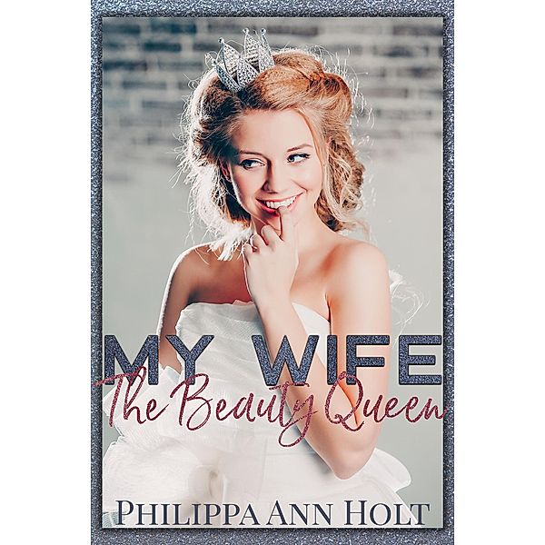 My Wife the Beauty Queen, Philippa Ann Holt