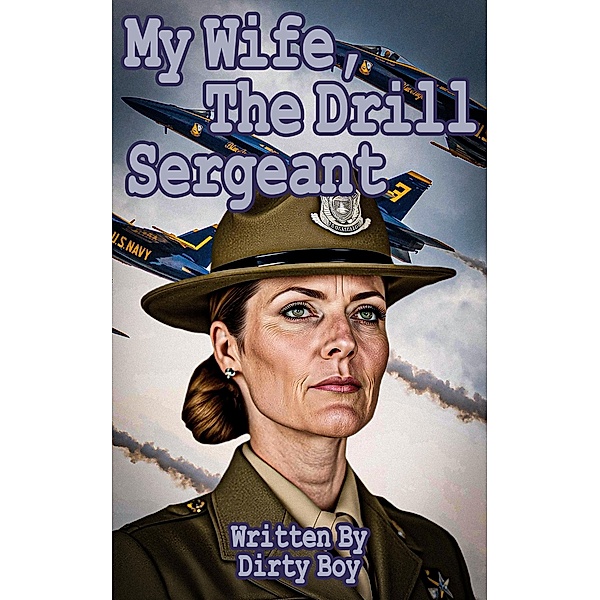My Wife, The Drill Sergeant (Women In Uniform, #2) / Women In Uniform, Dirty Boy