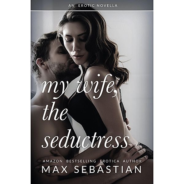 My Wife, The Seductress, Max Sebastian