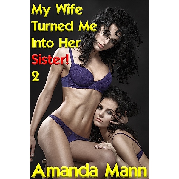 My Wife Turned Me Into Her Sister: My Wife Turned Me Into Her Sister 2, Amanda Mann