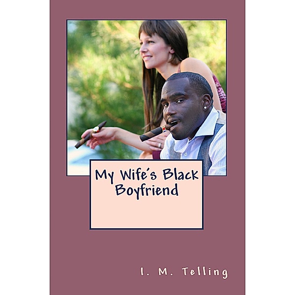 My Wife's Black Boyfriend, I. M. Telling