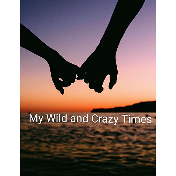 My Wild and Crazy Times, Katharine L Niffen