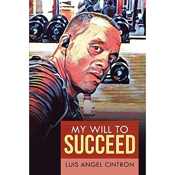 My Will to Succeed, Luis Angel Cintron