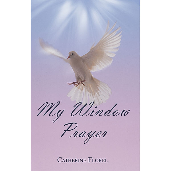 My Window Prayer, Catherine Florel