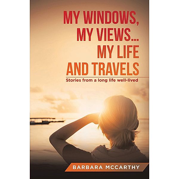 My Windows, My Views ... My Life and Travels, Barbara Mccarthy