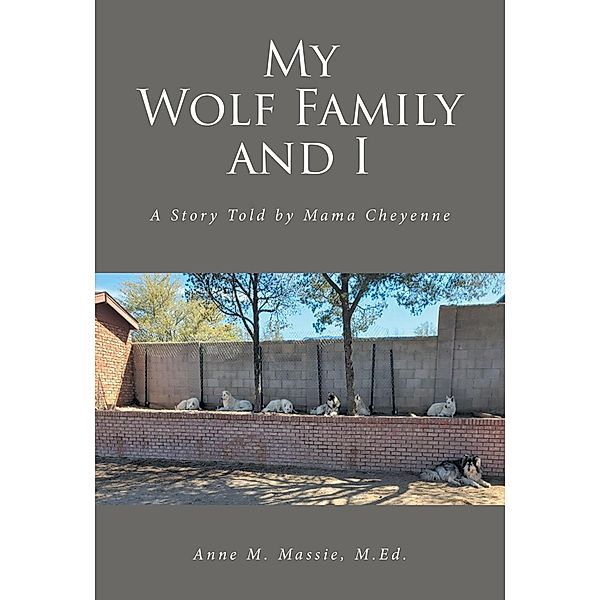 My Wolf Family and I, Anne M. Massie M. Ed.