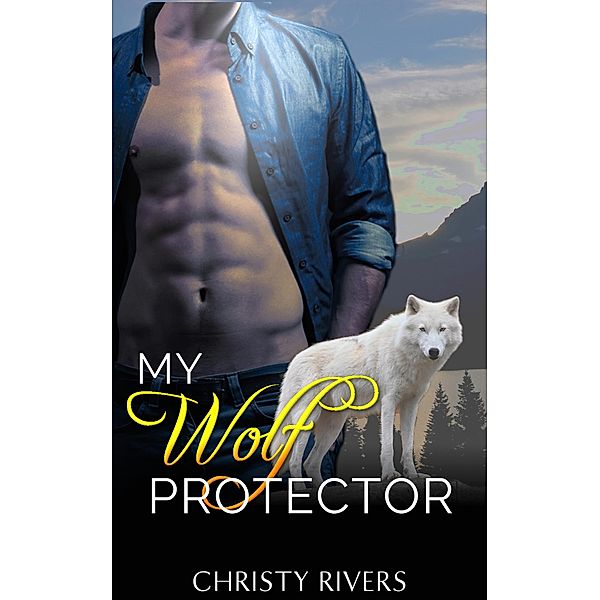 My Wolf Protector (Shifters Ranch BBW Paranormal Romance, #2) / Shifters Ranch BBW Paranormal Romance, Christy Rivers