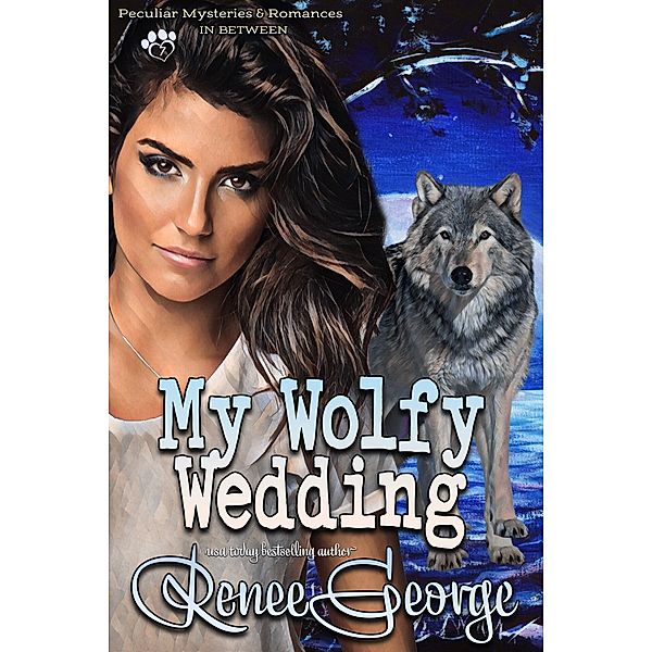 My Wolfy Wedding (Peculiar Mysteries and Romances, #7) / Peculiar Mysteries and Romances, Renee George