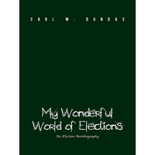 My Wonderful World of Elections, Carl W. Dundas