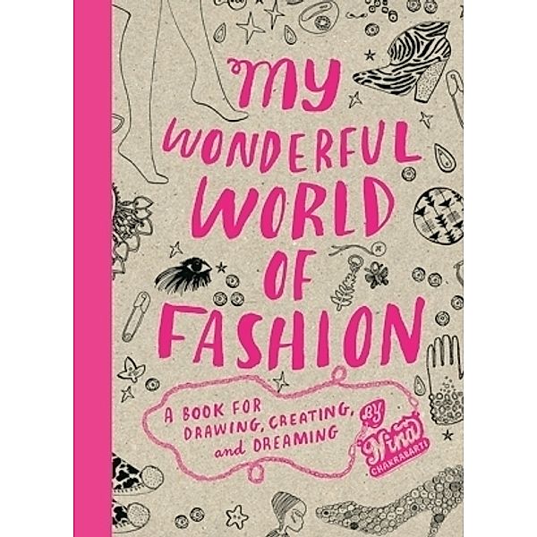My Wonderful World of / My Wonderful World of Fashion: A Book for Drawing, Creating and Dreaming, Nina Chakrabarti