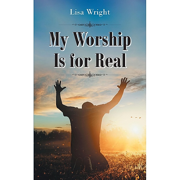 My Worship Is for Real, Lisa Wright