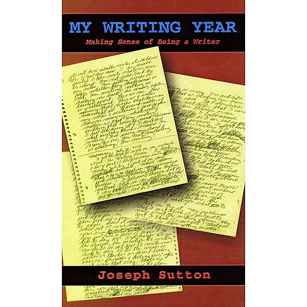 My Writing Year: Making Sense of Being a Writer, Joseph Sutton